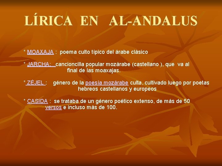 LÍRICA EN AL-ANDALUS * MOAXAJA : poema culto típico del árabe clásico * JARCHA: