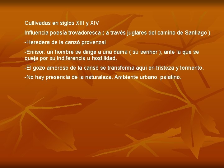 Cultivadas en siglos XIII y XIV Influencia poesía trovadoresca ( a través juglares del