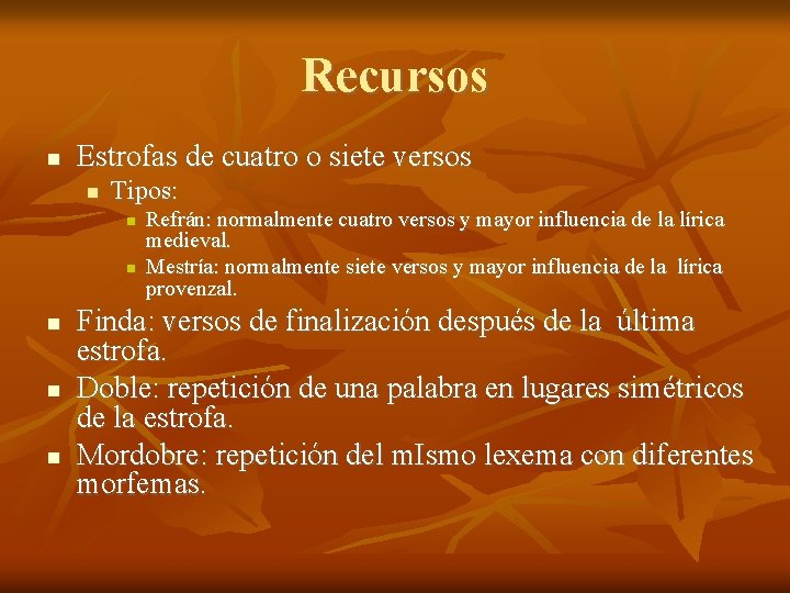 Recursos Estrofas de cuatro o siete versos Tipos: Refrán: normalmente cuatro versos y mayor