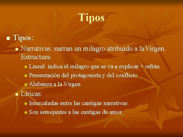 Tipos Tipos: Narrativas: narran un milagro atribuído a la. Virgen. Estructura: Lineal: indica el