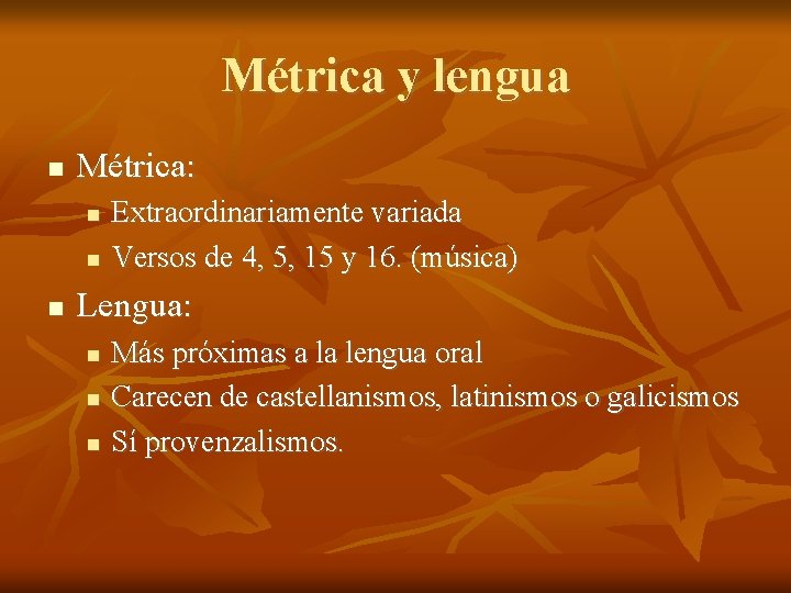 Métrica y lengua Métrica: Extraordinariamente variada Versos de 4, 5, 15 y 16. (música)