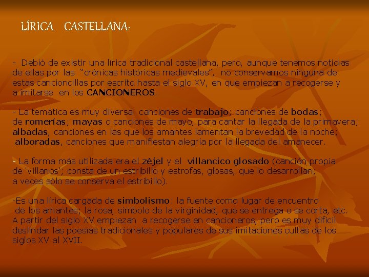 LÍRICA CASTELLANA: - Debió de existir una lírica tradicional castellana, pero, aunque tenemos noticias