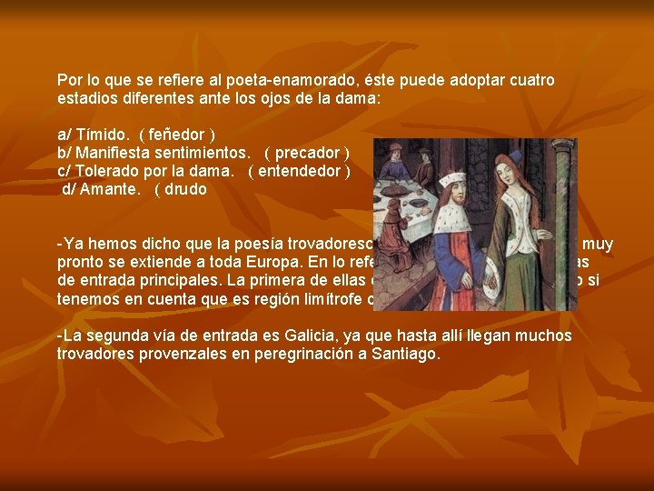 Por lo que se refiere al poeta-enamorado, éste puede adoptar cuatro estadios diferentes ante