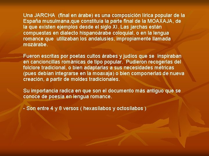 Una JARCHA (final en árabe) es una composición lírica popular de la España musulmana,
