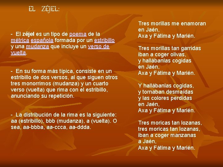 EL ZÉJEL: - El zéjel es un tipo de poema de la métrica española