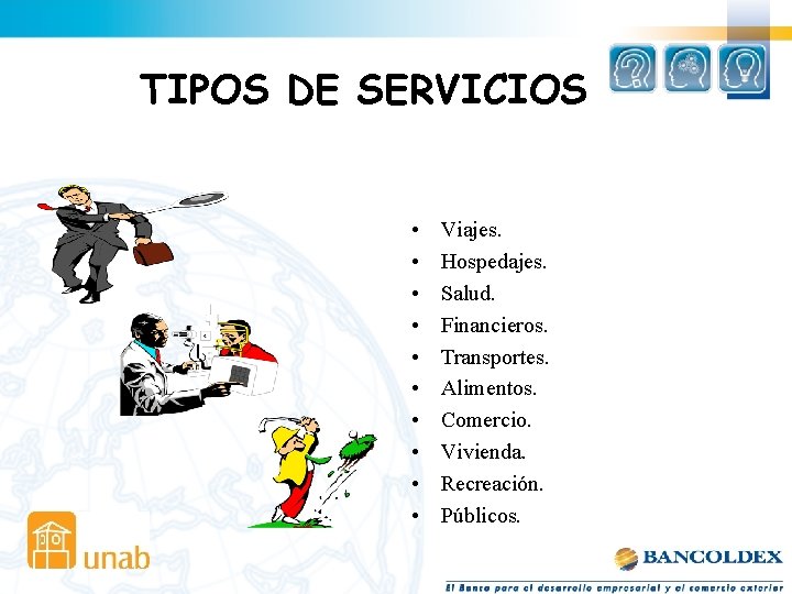 TIPOS DE SERVICIOS • • • Viajes. Hospedajes. Salud. Financieros. Transportes. Alimentos. Comercio. Vivienda.