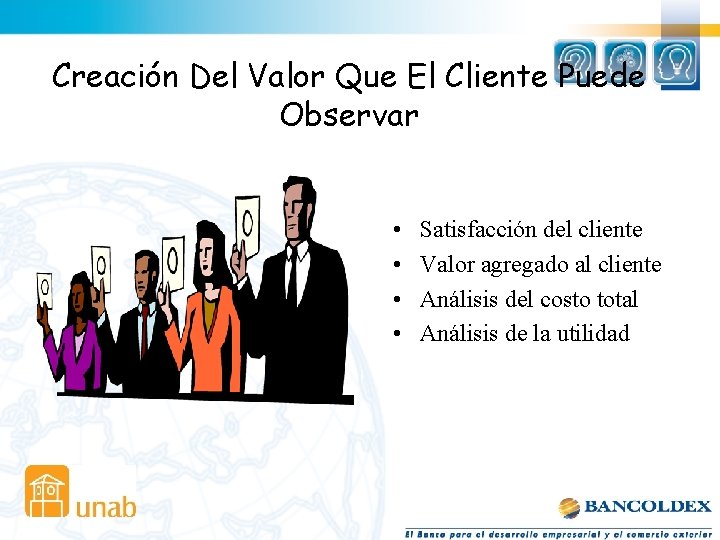 Creación Del Valor Que El Cliente Puede Observar • • Satisfacción del cliente Valor