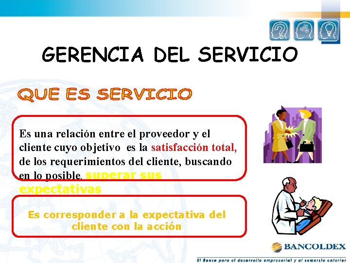 GERENCIA DEL SERVICIO Es una relación entre el proveedor y el cliente cuyo objetivo