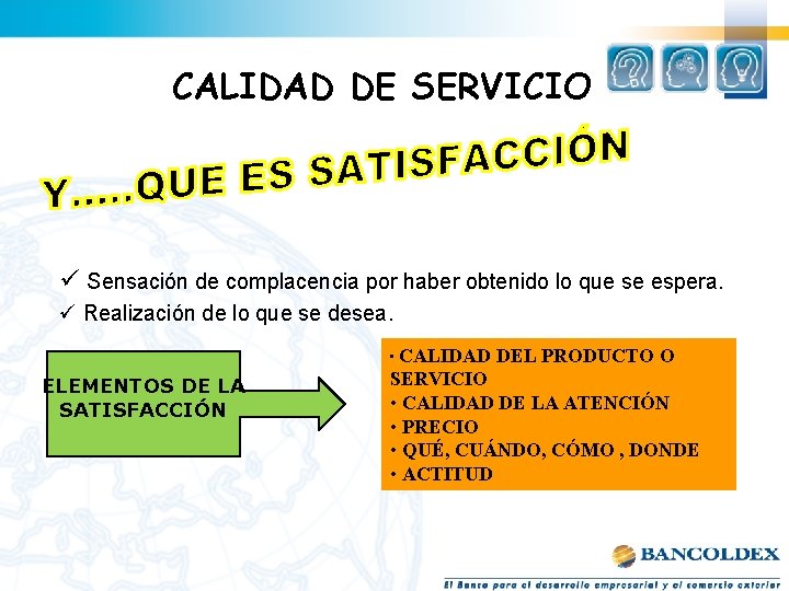 CALIDAD DE SERVICIO ü Sensación de complacencia por haber obtenido lo que se espera.