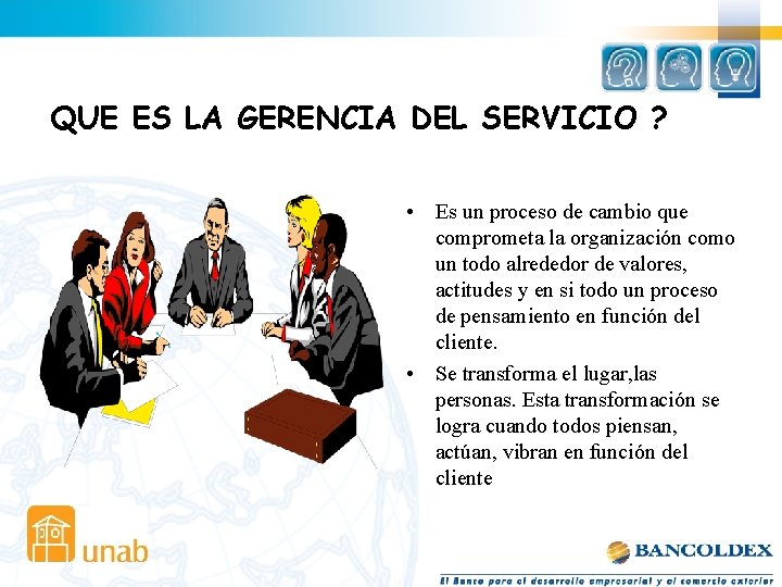 QUE ES LA GERENCIA DEL SERVICIO ? • Es un proceso de cambio que