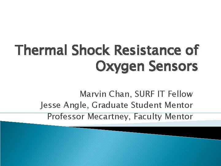 Thermal Shock Resistance of Oxygen Sensors Marvin Chan, SURF IT Fellow Jesse Angle, Graduate