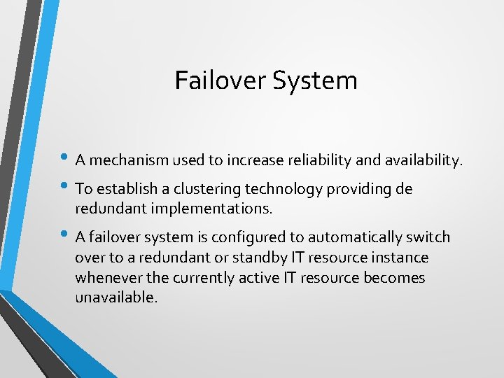 Failover System • A mechanism used to increase reliability and availability. • To establish