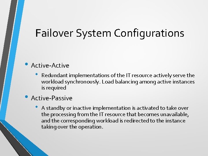 Failover System Configurations • Active-Active • Redundant implementations of the IT resource actively serve