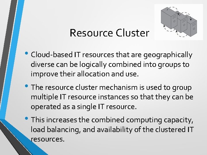 Resource Cluster • Cloud-based IT resources that are geographically diverse can be logically combined