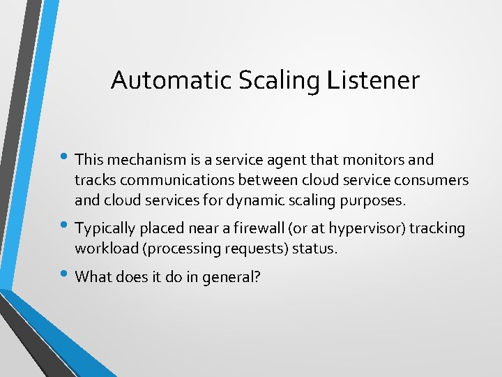 Automatic Scaling Listener • This mechanism is a service agent that monitors and tracks