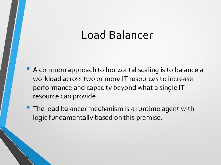 Load Balancer • A common approach to horizontal scaling is to balance a workload