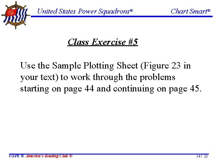 United States Power Squadrons® Chart Smart® Class Exercise #5 Use the Sample Plotting Sheet