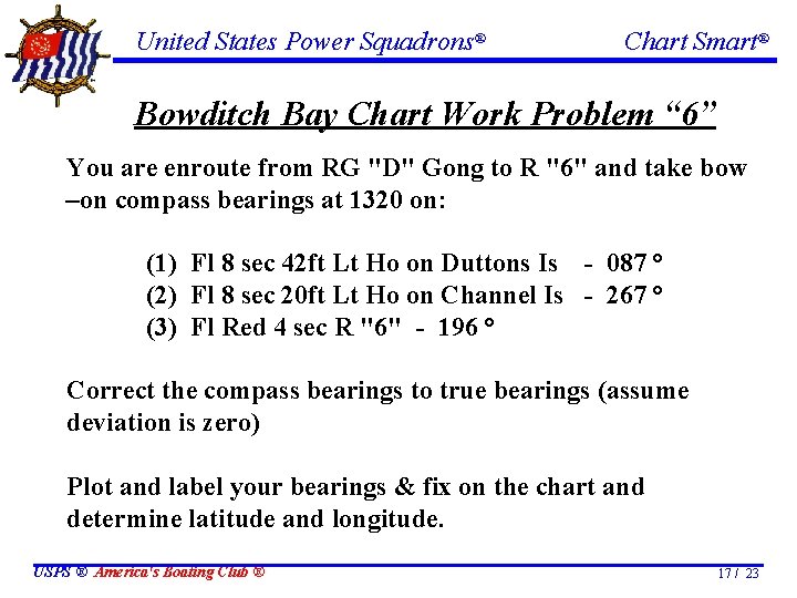 United States Power Squadrons® Chart Smart® Bowditch Bay Chart Work Problem “ 6” You