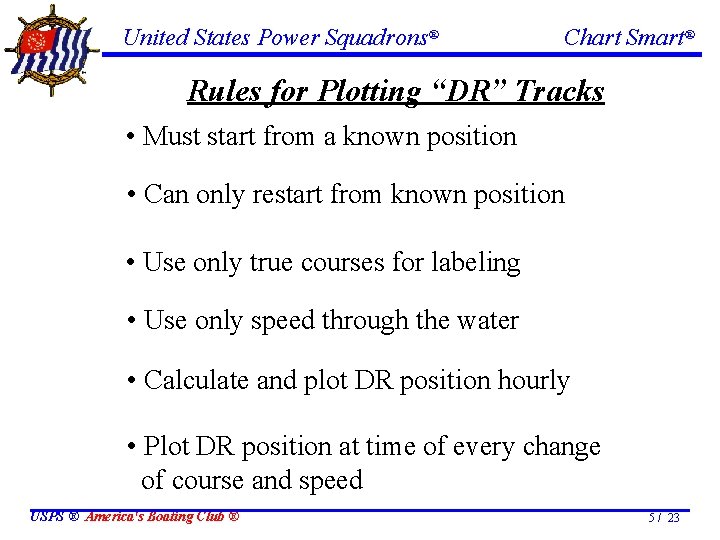 United States Power Squadrons® Chart Smart® Rules for Plotting “DR” Tracks • Must start United States Power Squadrons® Chart Smart® Rules for Plotting “DR” Tracks • Must start