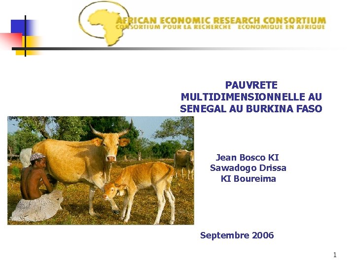 PAUVRETE MULTIDIMENSIONNELLE AU SENEGAL AU BURKINA FASO Jean Bosco KI Sawadogo Drissa KI Boureima