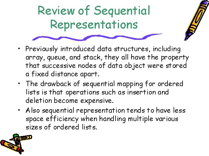 Review of Sequential Representations • Previously introduced data structures, including array, queue, and stack,