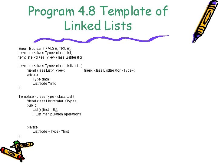 Program 4. 8 Template of Linked Lists Enum Boolean { FALSE, TRUE}; template <class