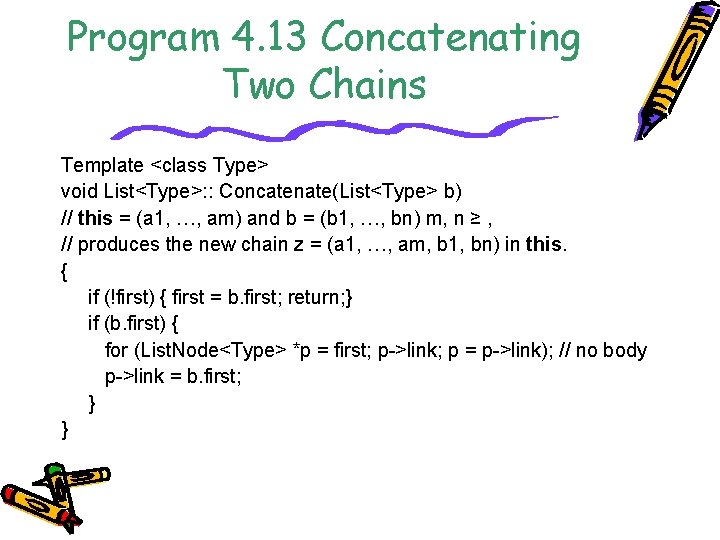 Program 4. 13 Concatenating Two Chains Template <class Type> void List<Type>: : Concatenate(List<Type> b)