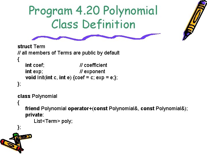 Program 4. 20 Polynomial Class Definition struct Term // all members of Terms are