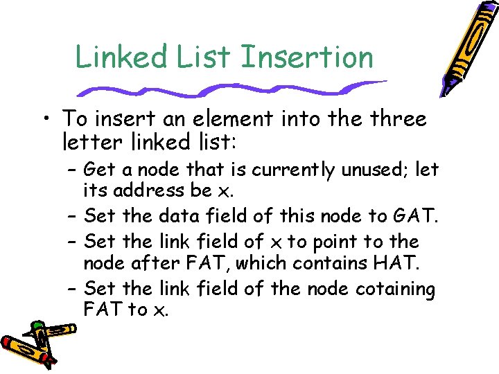 Linked List Insertion • To insert an element into the three letter linked list: