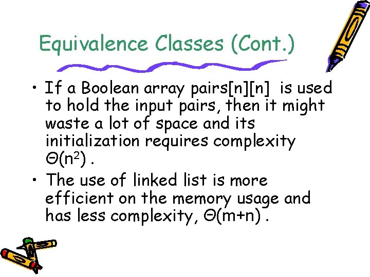 Equivalence Classes (Cont. ) • If a Boolean array pairs[n][n] is used to hold