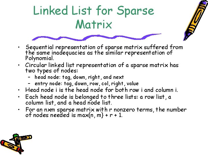 Linked List for Sparse Matrix • Sequential representation of sparse matrix suffered from the