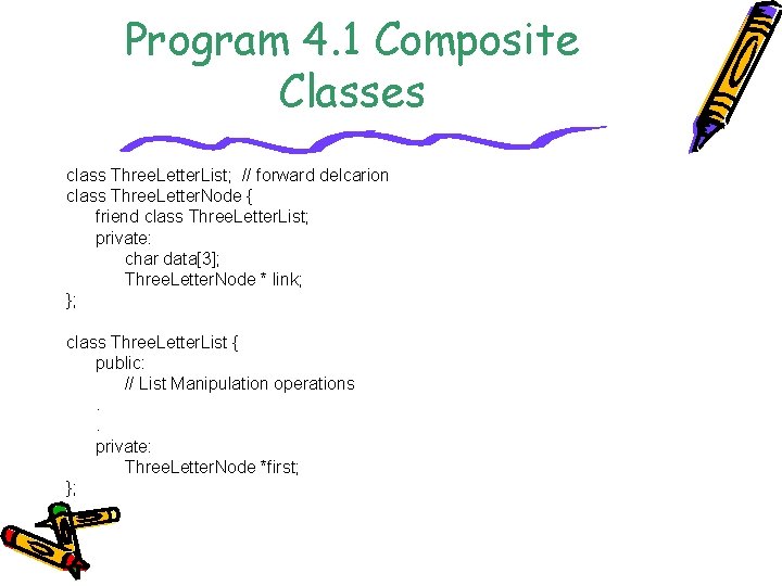 Program 4. 1 Composite Classes class Three. Letter. List; // forward delcarion class Three.