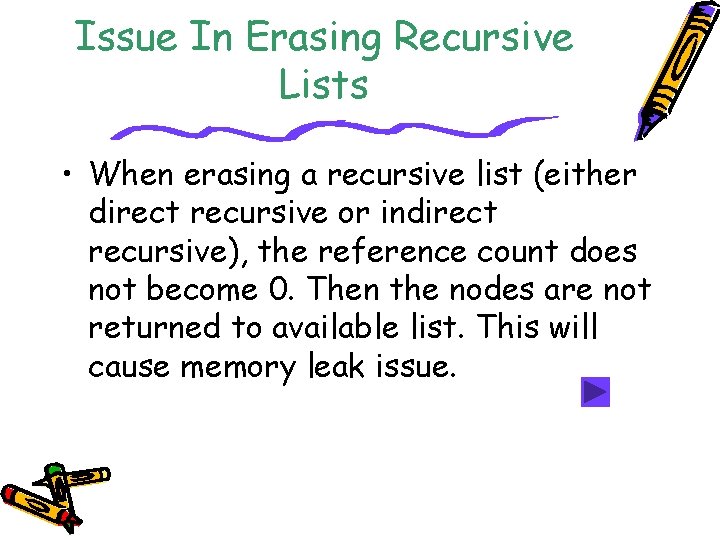 Issue In Erasing Recursive Lists • When erasing a recursive list (either direct recursive