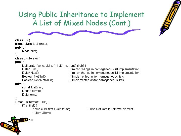 Using Public Inheritance to Implement A List of Mixed Nodes (Cont. ) class List