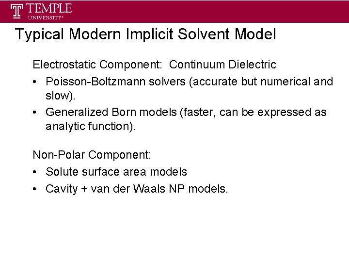 Typical Modern Implicit Solvent Model Electrostatic Component: Continuum Dielectric • Poisson-Boltzmann solvers (accurate but