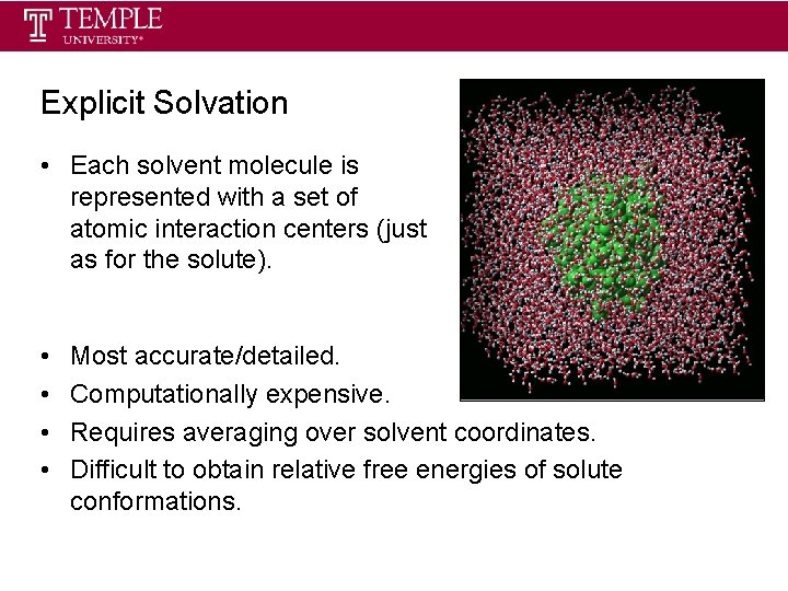 Explicit Solvation • Each solvent molecule is represented with a set of atomic interaction