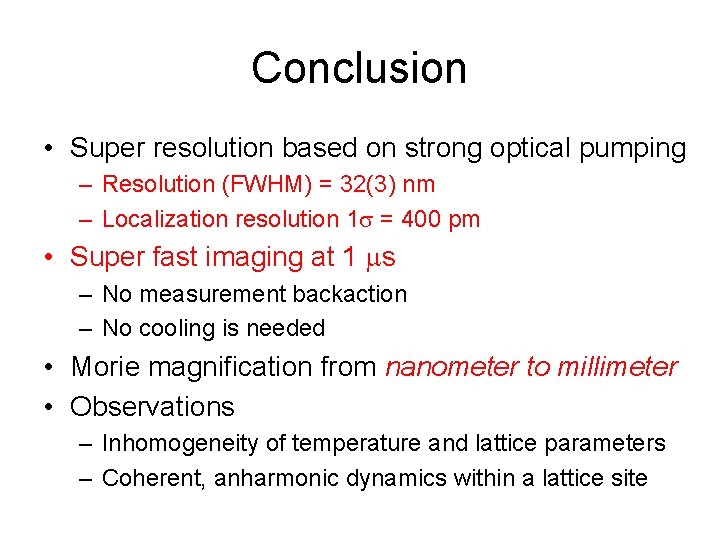 Conclusion • Super resolution based on strong optical pumping – Resolution (FWHM) = 32(3)