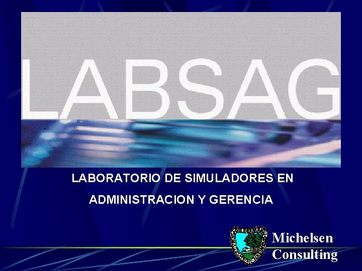  LABORATORIO DE SIMULADORES EN ADMINISTRACION Y GERENCIA Michelsen Consulting 