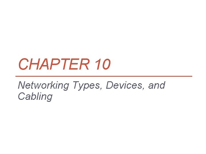 CHAPTER 10 Networking Types, Devices, and Cabling 