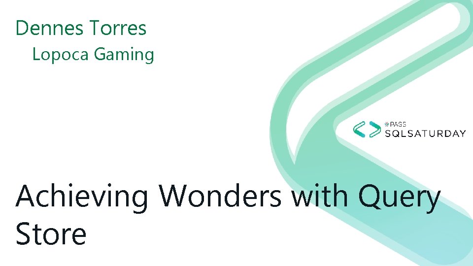 Dennes Torres Lopoca Gaming Achieving Wonders with Query Store Dennes Torres Lopoca Gaming Achieving Wonders with Query Store