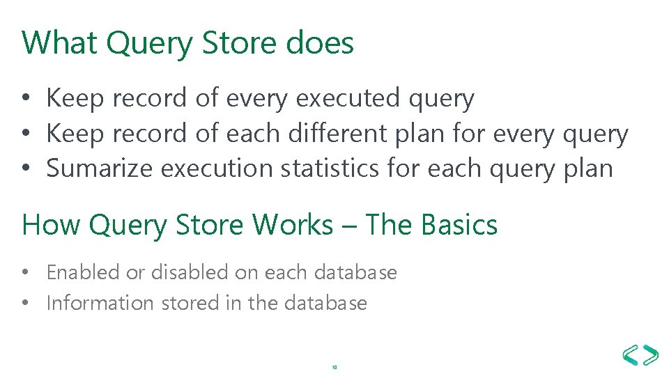 What Query Store does • Keep record of every executed query • Keep record What Query Store does • Keep record of every executed query • Keep record