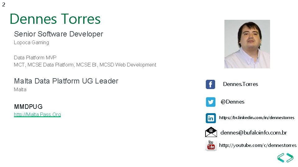 2 Dennes Torres Senior Software Developer Lopoca Gaming Data Platform MVP MCT, MCSE Data 2 Dennes Torres Senior Software Developer Lopoca Gaming Data Platform MVP MCT, MCSE Data