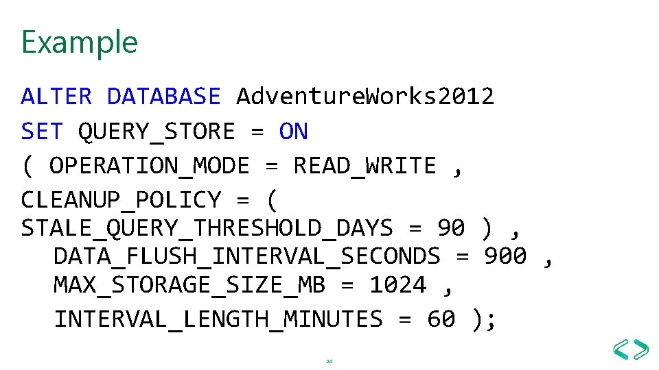 Example ALTER DATABASE Adventure. Works 2012 SET QUERY_STORE = ON ( OPERATION_MODE = READ_WRITE Example ALTER DATABASE Adventure. Works 2012 SET QUERY_STORE = ON ( OPERATION_MODE = READ_WRITE