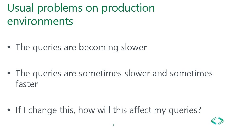 Usual problems on production environments • The queries are becoming slower • The queries Usual problems on production environments • The queries are becoming slower • The queries