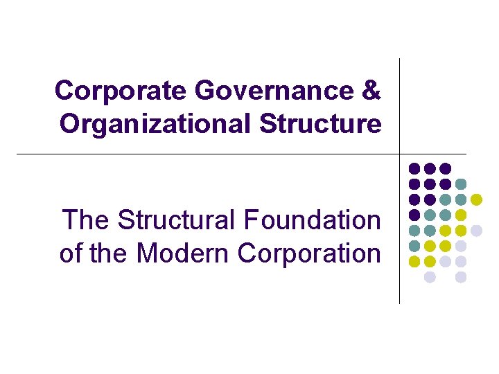 Corporate Governance & Organizational Structure The Structural Foundation of the Modern Corporation 