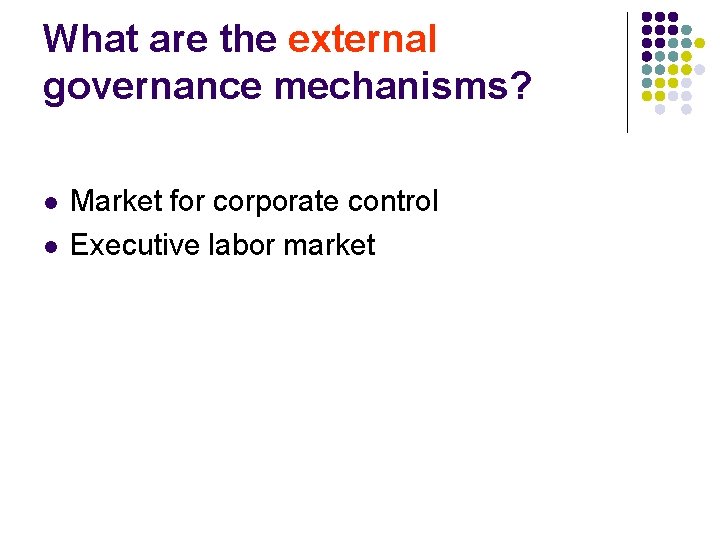 What are the external governance mechanisms? l l Market for corporate control Executive labor