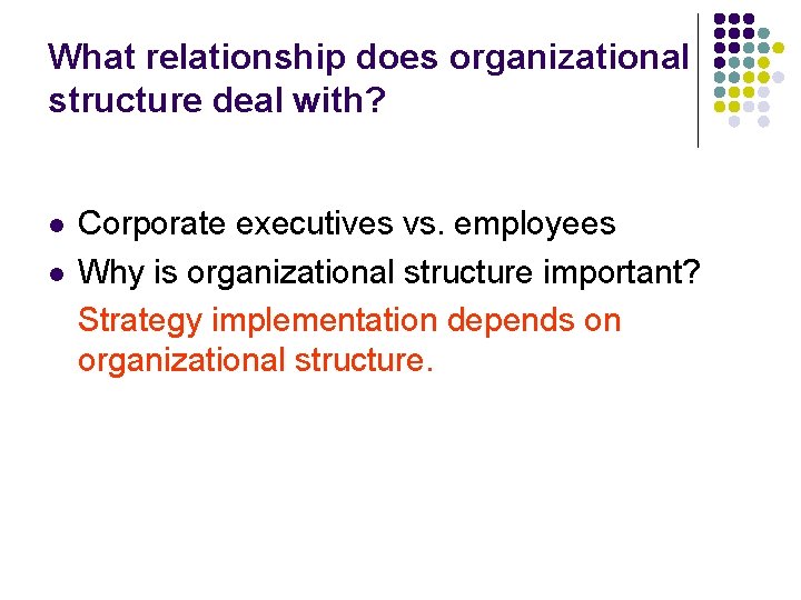 What relationship does organizational structure deal with? l l Corporate executives vs. employees Why