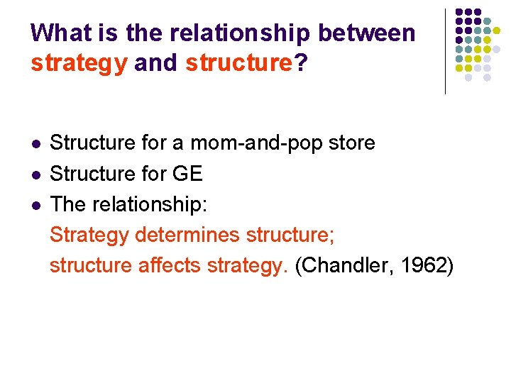 What is the relationship between strategy and structure? l l l Structure for a