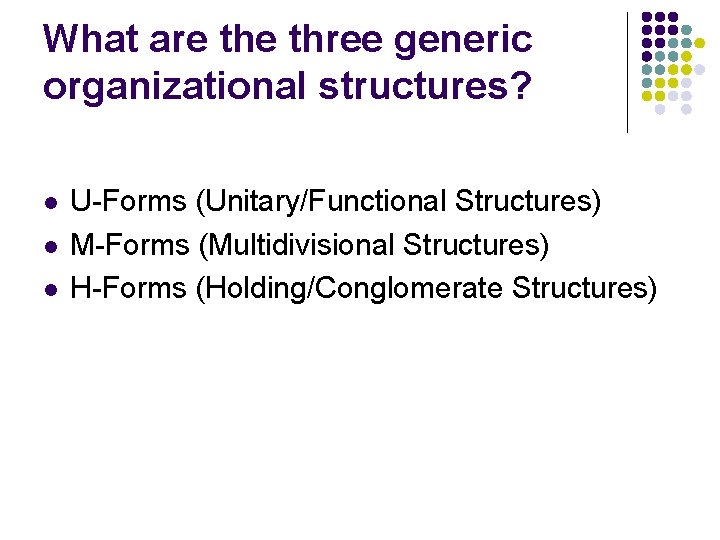 What are three generic organizational structures? l l l U-Forms (Unitary/Functional Structures) M-Forms (Multidivisional