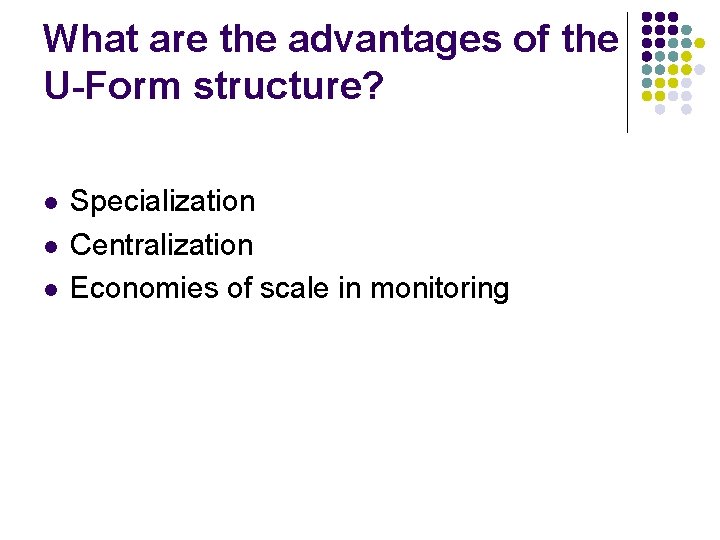 What are the advantages of the U-Form structure? l l l Specialization Centralization Economies